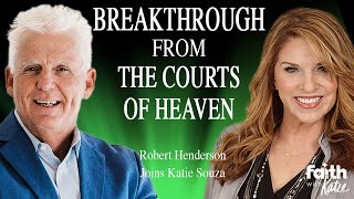 BREAKTHROUGH FROM THE COURTS OF HEAVEN  Robert Henderson  Faith With Katie  Katie Souza [upl. by Orlan]