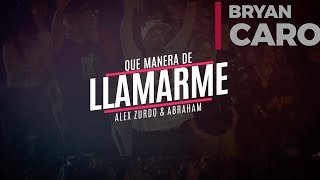 Que Manera De Llamarme  Bryan Caro Alex Zurdo Abraham Velazquez Video Lyric Oficial [upl. by Atilahs798]