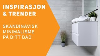 Inspirasjon amp trender  Skandinavisk minimalisme på ditt bad [upl. by Pheni653]