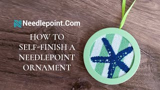 How To SelfFinish Your Needlepoint Ornament [upl. by Thomsen]