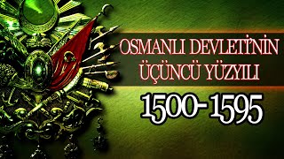 OSMANLI İMPARTORLUĞUNUN ÜÇÜNCÜ YÜZYILI MUHTEŞEM YÜZYIL 1500  1595 [upl. by Osnohpla]