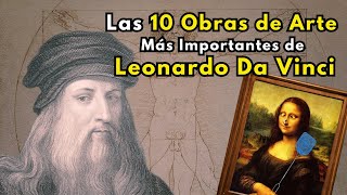 Leonardo Da Vinci  Las 10 Obras de Arte más importantes [upl. by Cattima749]