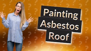 Can I paint an asbestos roof [upl. by Eadwine]