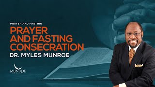 How To Fast And Pray Effectively Consecration Secrets With Dr Myles Munroe  MunroeGlobalcom [upl. by Harpp]