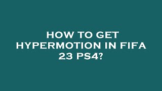 How to get hypermotion in fifa 23 ps4 [upl. by Betti]