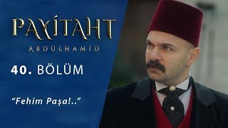 Fehim Paşa  Payitaht Abdülhamid 40Bölüm [upl. by Bicknell]