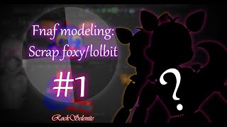 Fnaf modeling  modeling Scrap Foxy  Lolbit 1 [upl. by Aihsenek748]