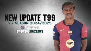 PES 21 T99 V7 UPDATE SEASON 20242025 FREE [upl. by Katha43]