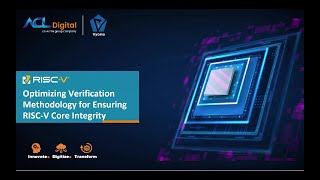 Optimizing Verification Methodology for Ensuring RISCV Core Integrity  ACL Digital  Webinar [upl. by Lleryt]