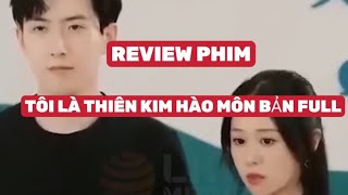 REVIEW PHIM  TÔI LÀ THIÊN KIM HÀO MÔN BẢN FULL reviewphim xemgihomnay phimhay2023 mediachannel [upl. by Josey]