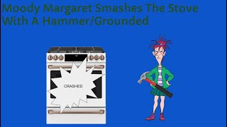 Moody Margaret Smashes The Stove With A HammerGrounded [upl. by Dagley864]