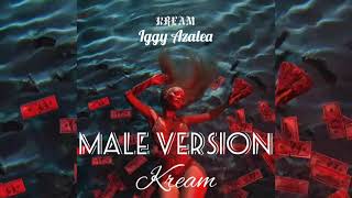 Iggy Azalea  Kream ft Tyga  Male Version [upl. by Gunzburg]