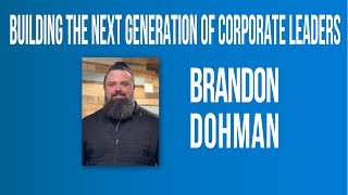 Building the Next Generation of Corporate Leaders with Brandon Dohman [upl. by Liggitt916]