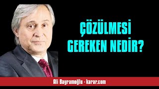 ALİ BAYRAMOĞLU ÇÖZÜLMESİ GEREKEN NEDİR  SESLİ KÖŞE YAZISI [upl. by Meghann]