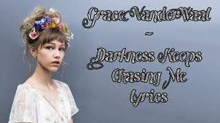 Grace VanderWaal  Darkness Keeps Chasing Me Full HD lyrics [upl. by Nosauq]