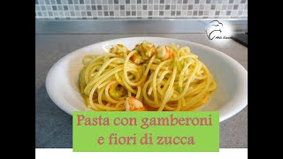 Pasta con gamberoni e fiori di zucca [upl. by Smart]