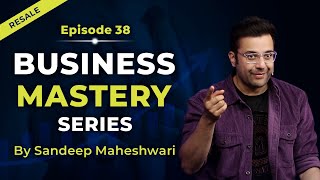 EP 38 of 40  Business Mastery Series  By Sandeep Maheshwari  Hindi [upl. by Etnaik]