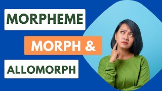 Morpheme Morph and Allomorph  Differences with examples [upl. by Nera647]