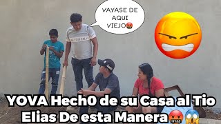 🔴¡¡Vayase De mi Casa VI3JOLe Dijo Yova en la C4ra al Tio Elias😡🤬Asi Reacciono El Tio😔 [upl. by Eleonore]