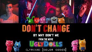 Dont Change  Why Dont We from the movie Ugly Dolls LYRICS Color Coded [upl. by Melba]