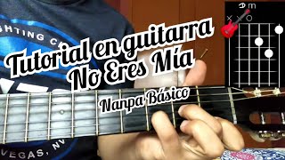 No Eres Mía Nanpa Básico Tutorial en guitarra 🎸 [upl. by Yromem]