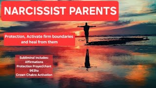 Narcissist ParentParents Subliminal  Protection and Healing [upl. by Nawak]