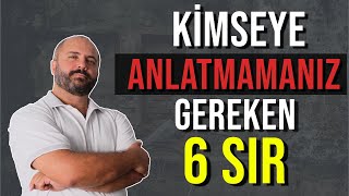 KİMSEYE ASLA ANLATMAMANIZ GEREKEN 6 SIR  KİŞİSEL GELİŞİM VİDEOLARI [upl. by Ylak391]