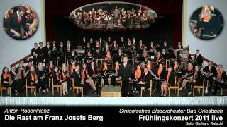 Die Rast Am Franz Josefs Berg  Sinfonisches Blasorchester Bad Griesbach 2011 [upl. by Shue979]