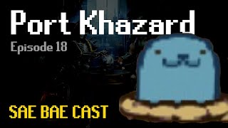 Sae Bae Cast 18  Port Khazard [upl. by Lettig]