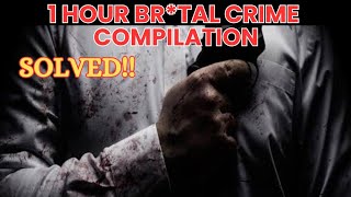 1 HOUR BRTAL CRIME COMPILATION  SOLVED [upl. by Ynehpets924]