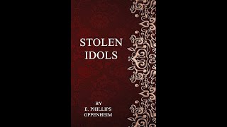 Stolen Idols by E Phillips Oppenheim  Audiobook [upl. by Gault]