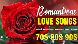 AS 25 MAIS APAIXONADAS INTERNACIONAIS  ROMÂNTICAS INTERNACIONAIS  Best Romantic Love Songs [upl. by Okika]