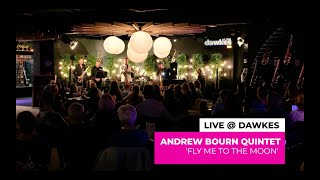 Andrew Bourn Quintet  Fly Me To The Moon Frank Sinatra Cover  Dawkes Live Series [upl. by Yrok]