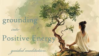 Grounding Yourself into Positive Energy 15 Minute Guided Meditation [upl. by Rowley]