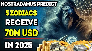 Nostradamus Predicted These 5 Zodiac Signs Receive 70 Million USD From 2024 To 2025 [upl. by Ralip]