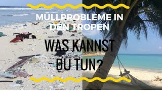 Müllprobleme im Paradies  Was kannst Du tun [upl. by Kath910]