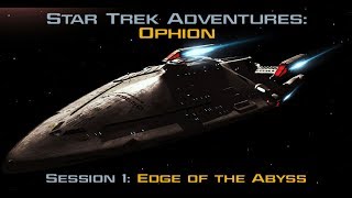 Star Trek Adventures Ophion  Session 1 Edge of the Abyss  StarTrek [upl. by Ymar]