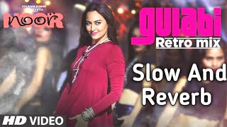 Noor  Gulabi 20 Full Video Song SLOW and REVERB  Sonakshi Sinha  Amaal MallikTulsi Kumar Yash [upl. by Giuditta58]