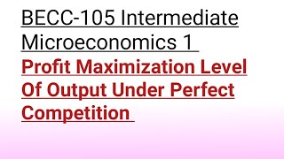 Profit Maximization Level Of Output Under Perfect Competition BECC 105 [upl. by Lunseth]