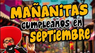 MAÑANITAS para los de SEPTIEMBRE🎂🎶🎉 [upl. by Newkirk]