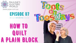 Toots On Toosdays Episode 07  How To Quilt A Plain Block [upl. by Narad375]