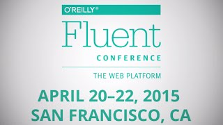 Fluent Conference 2015 The Web Platform [upl. by Artemus]