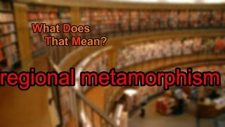 What does regional metamorphism mean [upl. by Natalina557]