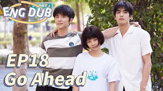 【Eng】Go Ahead Eps 18 ¦ Starring Tan Songyun Song Weilong Zhang Xincheng ¦ Romantic Comedy Drama [upl. by Alasdair]