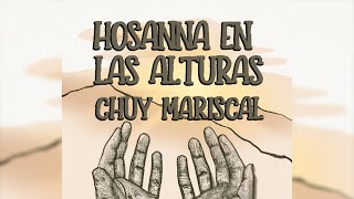 Hosanna En Las Alturas – Chuy Mariscal [upl. by Citarella313]