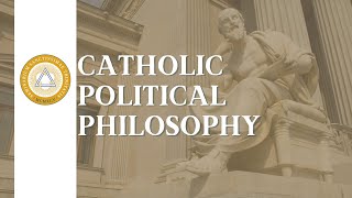 Catholic Political Philosophy  Lecture 10 [upl. by Oneg918]