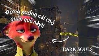 TÉ LẦU Ở BLIGHTTOWN  Dark Souls Remastered [upl. by Narag]