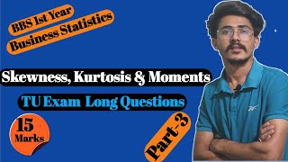 Skewness Kurtosis amp Moment bbs 1st year business statistic Part 3TU Exam Solution Long Question [upl. by Jacobs]