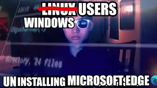 windows users uninstalling Microsoft Edge meme [upl. by Mayhs]