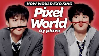 HOW WOULD EXO 엑소 SING PIXEL WORLD by PLAVE 플레이브 AI COVER OT8 [upl. by Persis]